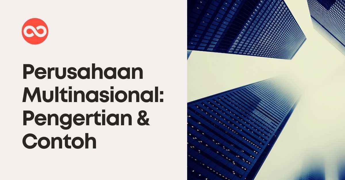 Perusahaan Multinasional: Pengertian & Contohnya