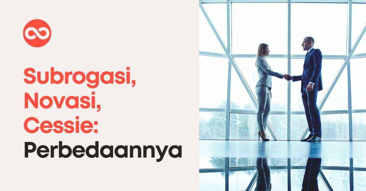 Subrogasi, Novasi dan Cessie: Kenali Perbedaannya