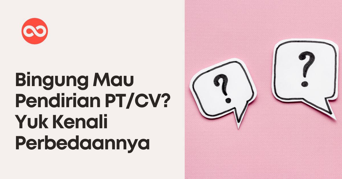 Bingung Mau Pendirian PT/CV? Yuk Kenali Perbedaannya