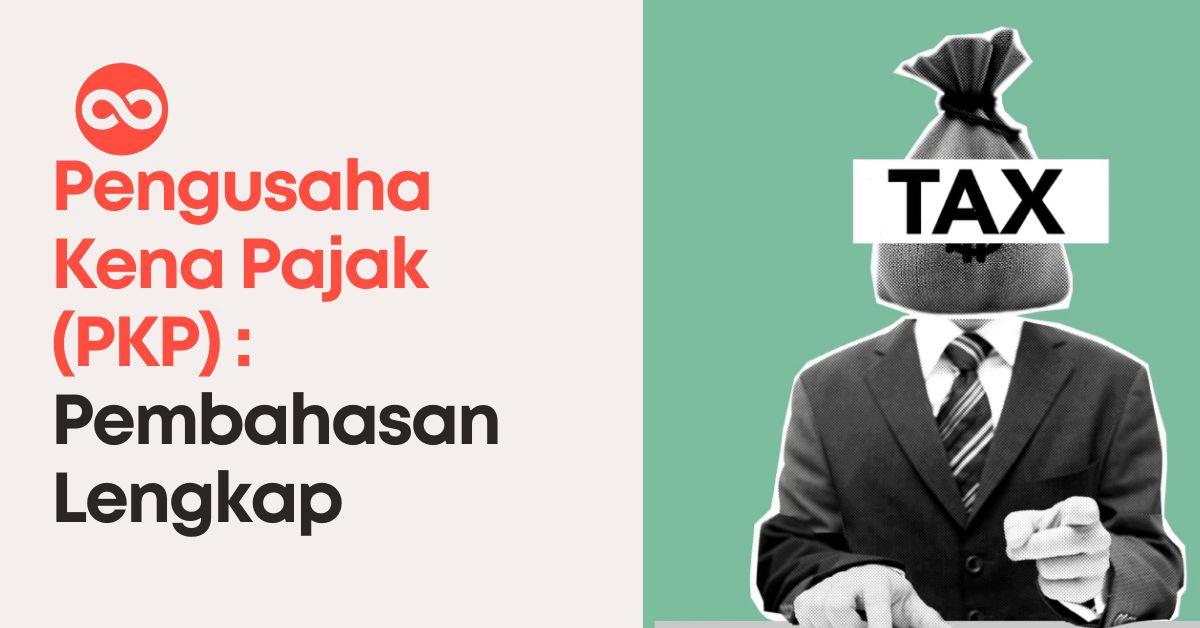 Pengusaha Kena Pajak (PKP) : Pembahasan Lengkap