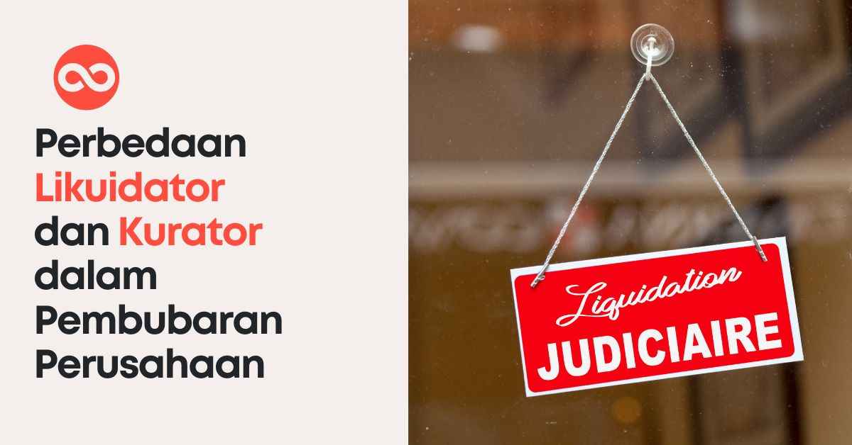 Perbedaan Likuidator dan Kurator dalam Pembubaran Perusahaan