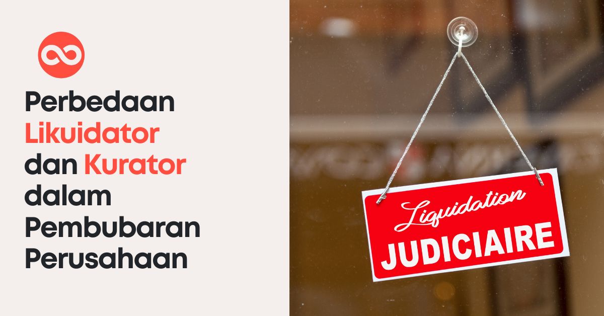 Perbedaan Likuidator dan Kurator dalam Pembubaran Perusahaan