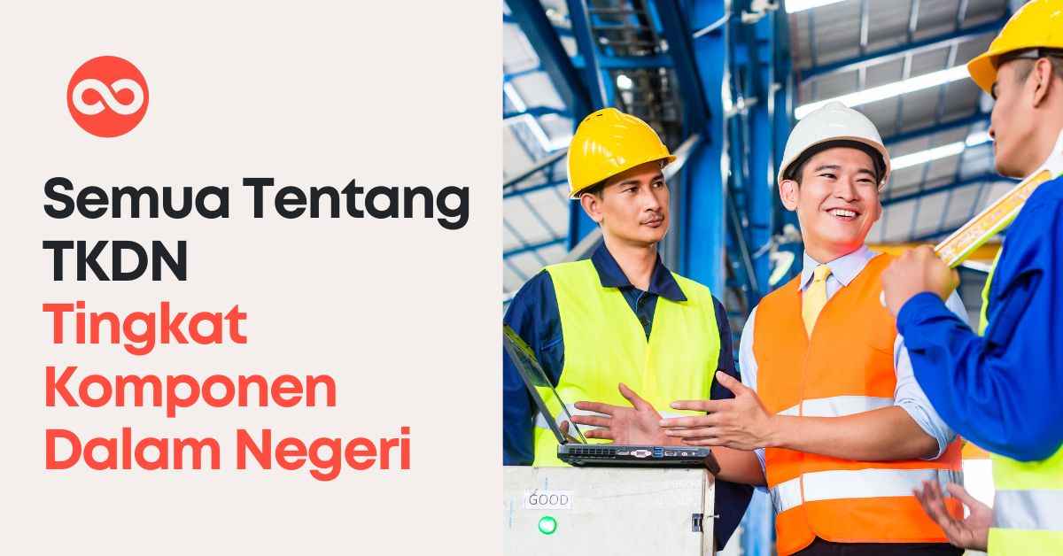 Semua Tentang TKDN (Tingkat Komponen Dalam Negeri)