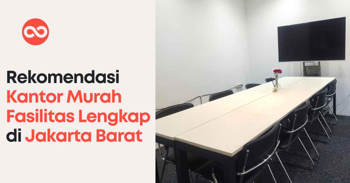 Rekomendasi Kantor Murah Fasilitas Lengkap di Jakarta Barat