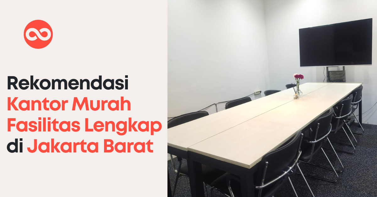 Rekomendasi Kantor Murah Fasilitas Lengkap di Jakarta Barat