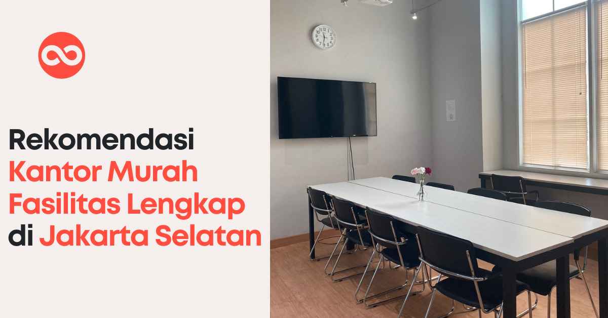 Rekomendasi Kantor Murah Fasilitas Lengkap di Jakarta Selatan
