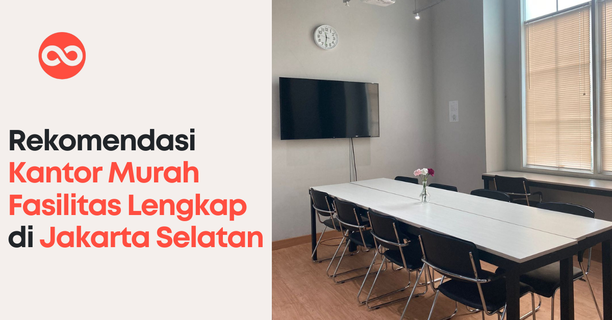 Rekomendasi Kantor Murah Fasilitas Lengkap di Jakarta Selatan